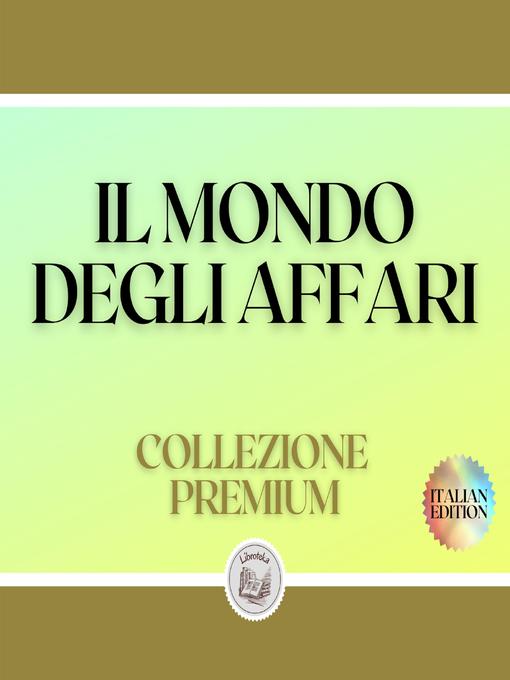 Title details for IL MONDO DEGLI AFFARI by LIBROTEKA - Wait list